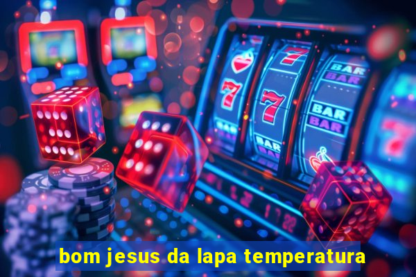 bom jesus da lapa temperatura